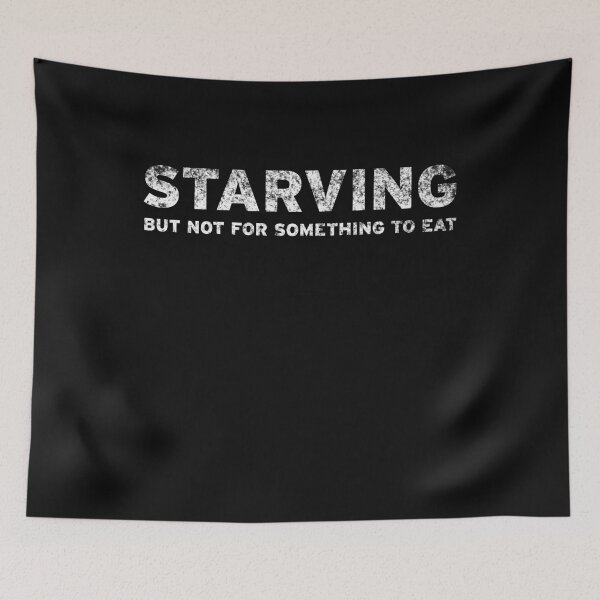 Item preview, Starving but not for something to eat designed and sold by Original Cheddar.