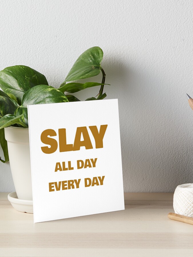 Slay All Day Everyday | Art Board Print
