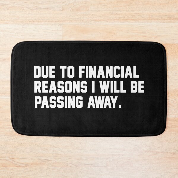 Item preview, Due to Financial Reasons I Will Be Passing Away designed and sold by Original Cheddar.
