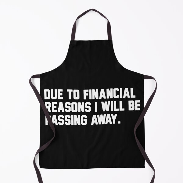 Item preview, Due to Financial Reasons I Will Be Passing Away designed and sold by Original Cheddar.