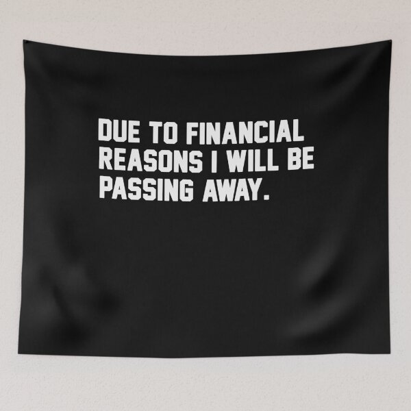 Item preview, Due to Financial Reasons I Will Be Passing Away designed and sold by Original Cheddar.
