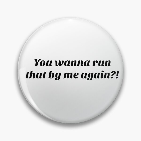 Item preview, You wanna run that by me again?! designed and sold by qtdraws.