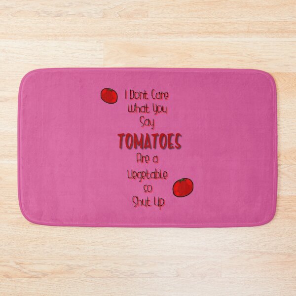 Item preview, I Don't Care What you Say, Tomatoes are a Vegetable so Shut Up designed and sold by Pilot-MJ.