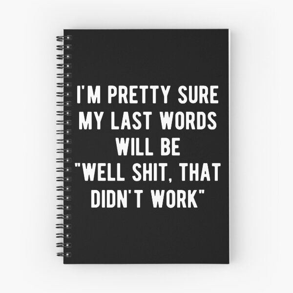 Item preview, My Last Words Will Be Well Shit That Didn't Work Funny designed and sold by mographicdesign.
