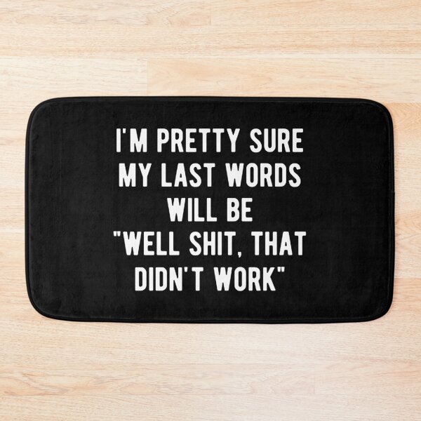 Item preview, My Last Words Will Be Well Shit That Didn't Work Funny designed and sold by mographicdesign.