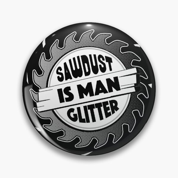 Item preview, Sawdust Is Man Glitter designed and sold by OuterWear.