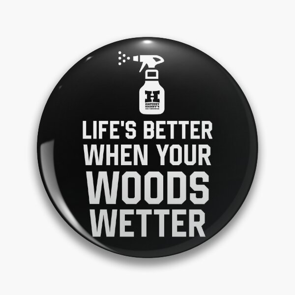 Item preview, Life's better when Woods Wetter designed and sold by HatchetHarrys.