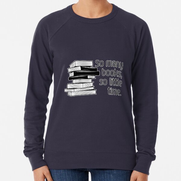 So Many Books, So Little Time Lightweight Sweatshirt