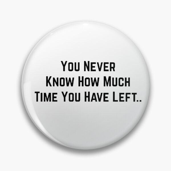 Item preview, You never know how much time you have left... designed and sold by qtdraws.