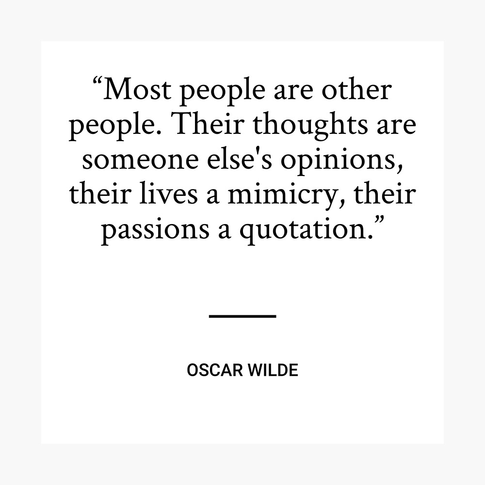 Poster Oscar Wilde La Plupart Des Gens Sont D Autres Personnes Leurs Pensees Sont Les Opinions De Quelqu Un D Autre Leurs Vies Un Mimetisme Leurs Passions Une Citation Par Socraticquotes