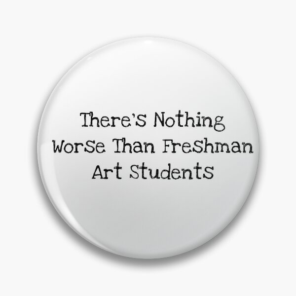 Item preview, There’s Nothing Worse Than Freshman Art Students  designed and sold by qtdraws.