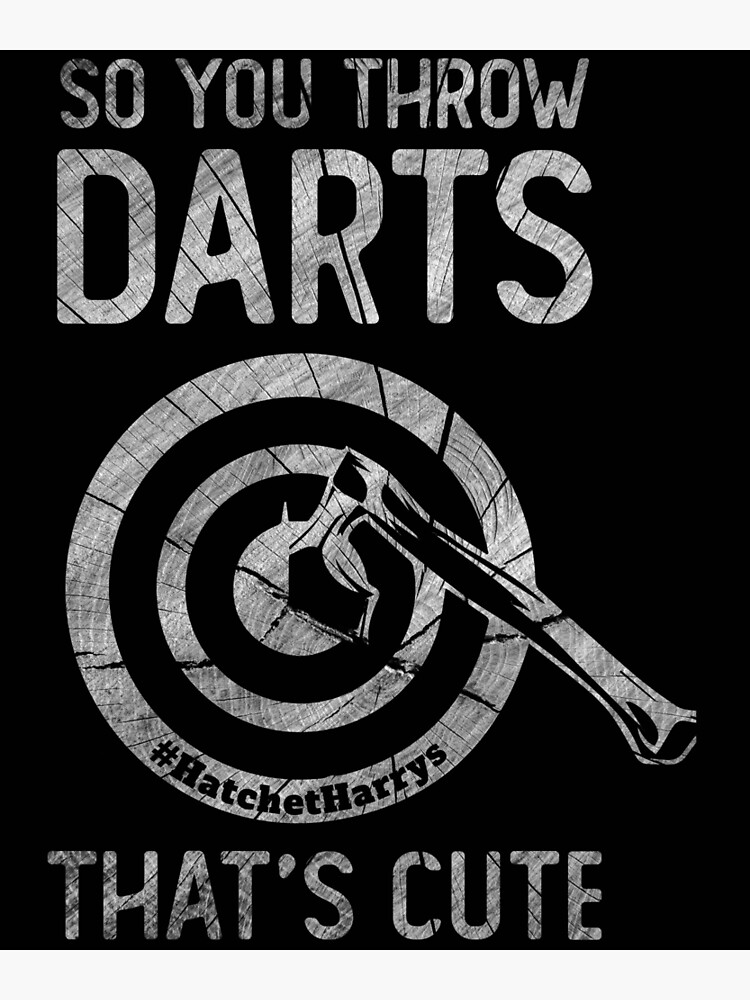 "So you throw darts, that's cute Axe Throwing" Poster by