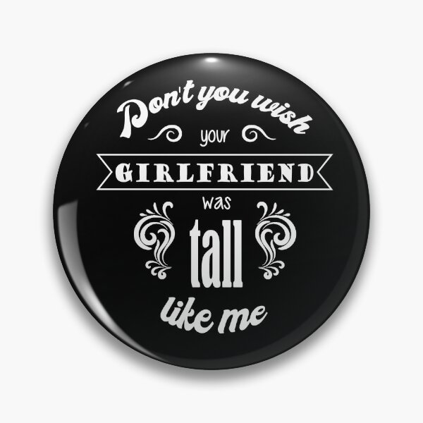 Item preview, Dont you wish your girlfriend was tall like me - Quote for tall women designed and sold by InkLove.