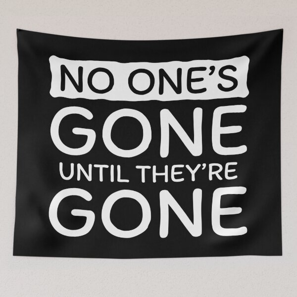Item preview, No One's Gone Until They're Gone (White) designed and sold by BunnyPrinceDegn.