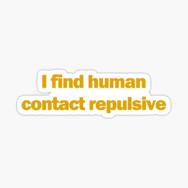 I find human contact repulsive Sticker
