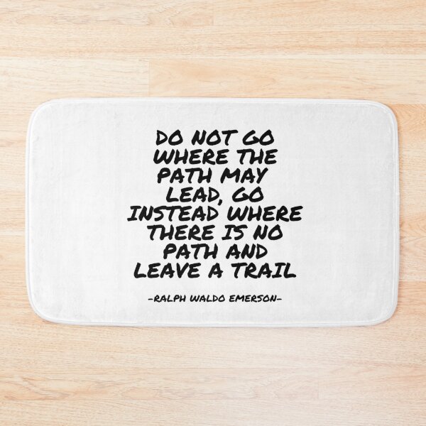 Item preview, Ralph Waldo Emerson - Do not go where the path may lead, go instead where there is no path and leave a trail designed and sold by appleofyoureye.