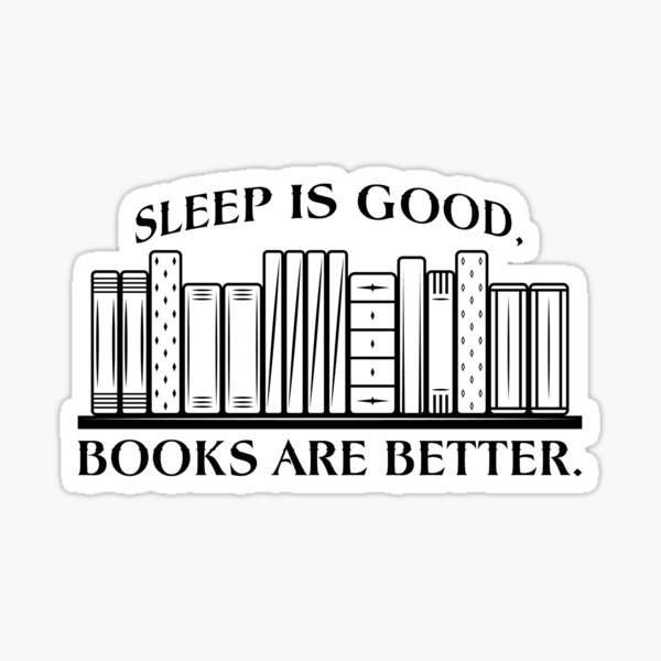 Sleep Is Good, Books Are Better Sticker