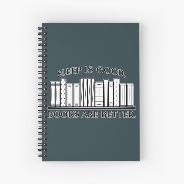 Sleep Is Good, Books Are Better Spiral Notebook