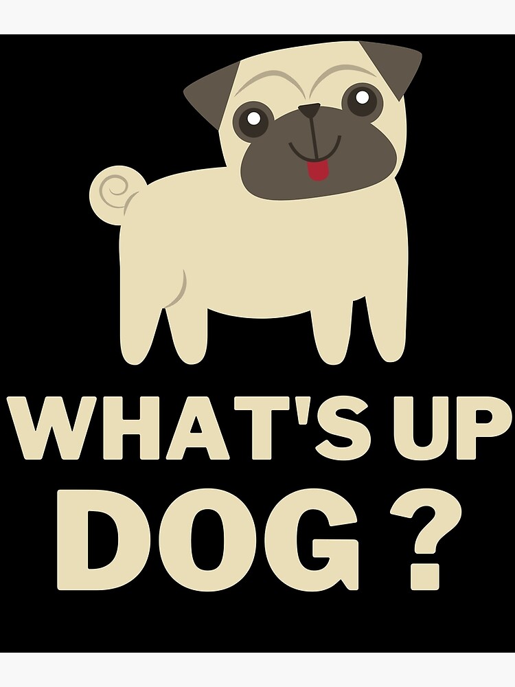 "Whats Up Dog" Poster by TrendKing Redbubble