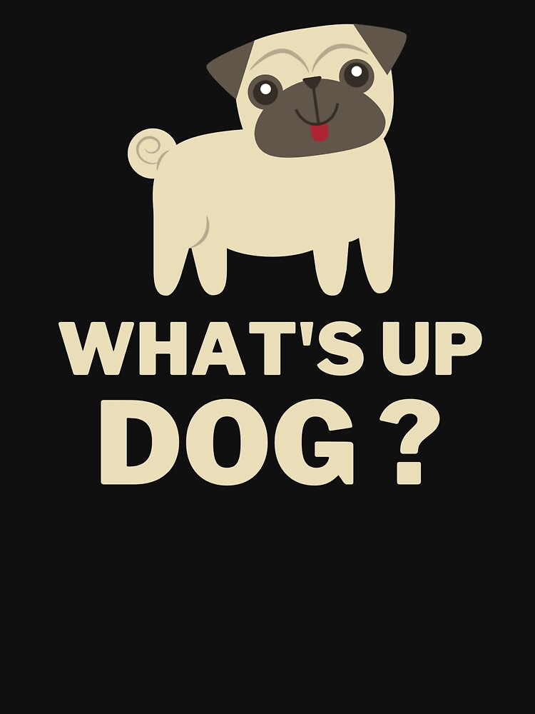 "Whats Up Dog" Tshirt for Sale by TrendKing Redbubble dog tshirts