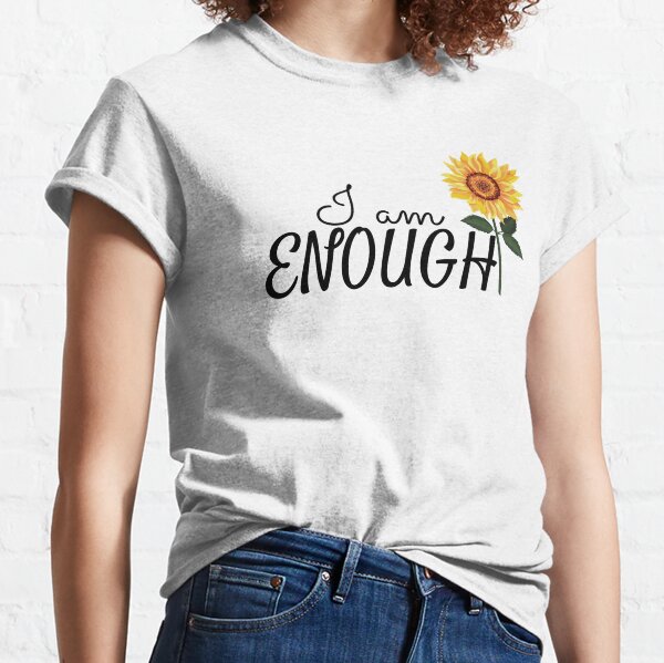 I am enough Sunflower Affirmation Classic T-Shirt