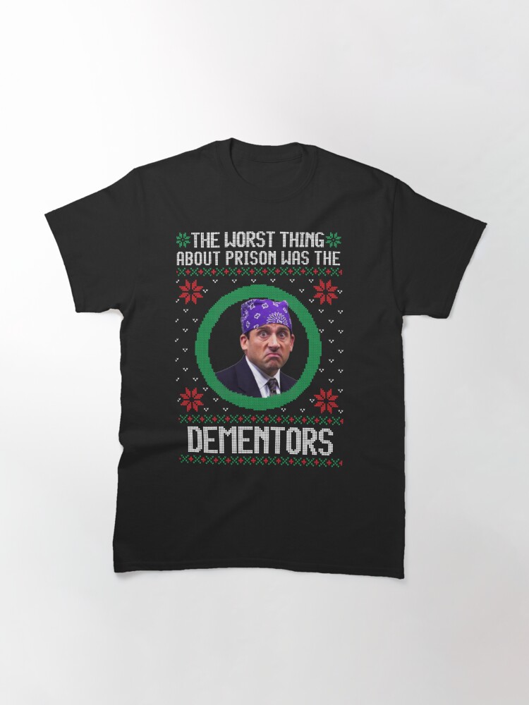 the worst thing about prison was the dementors shirt