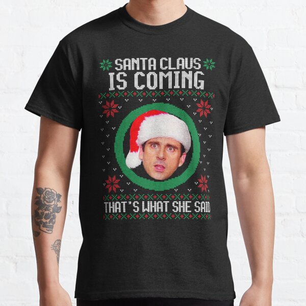 The office Santa Claus is coming That's what she said Classic T-Shirt