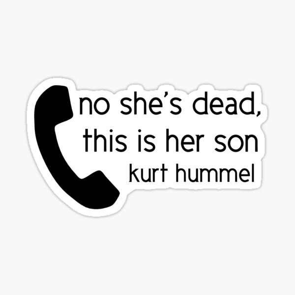 no-she-s-dead-this-is-her-son-kurt-hummel-glee-design-sticker-by-zoeyyyrose-redbubble