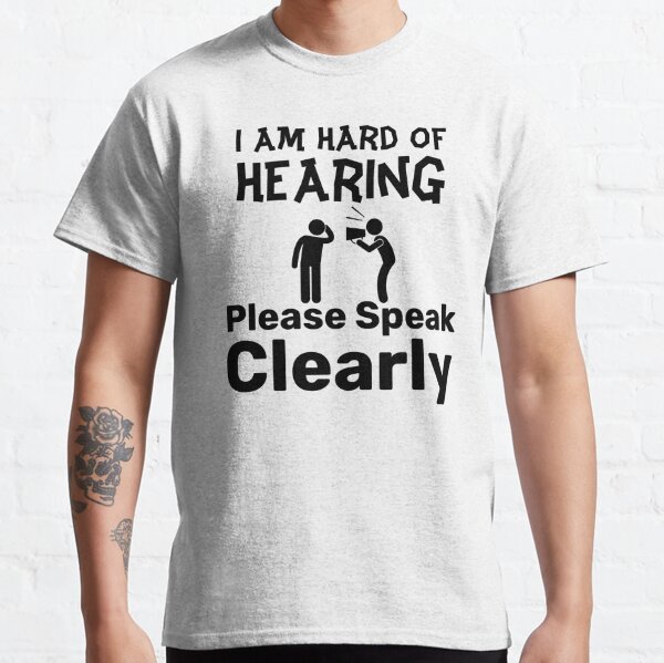 hard of hearing t shirts