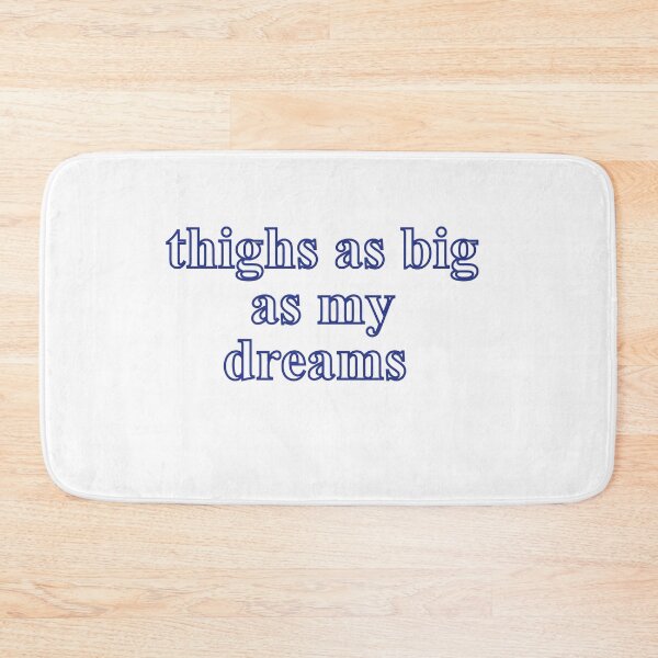 Item preview, Thighs as big as my dreams designed and sold by Profashionall.