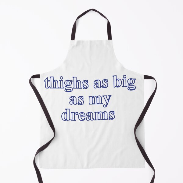 Item preview, Thighs as big as my dreams designed and sold by Profashionall.