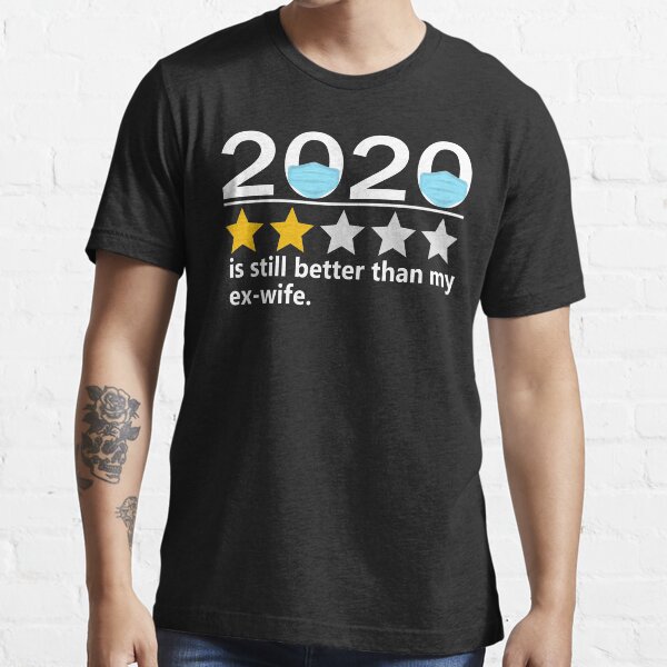 "2020 Is Still Better Than My ExWifesarcastic quote about ex wife