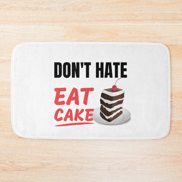 Item preview, Don't hate, eat cake. The best hobby ever designed and sold by eskina.