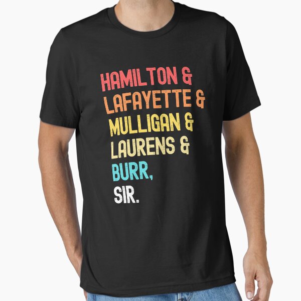 Hamilton, Laurens, Lafayette, Mulligan, Burr, Sir Essential T-Shirt