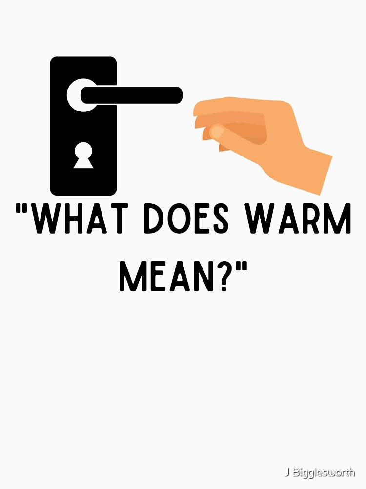 "What does warm mean" Tshirt for Sale by Jmolone Redbubble save