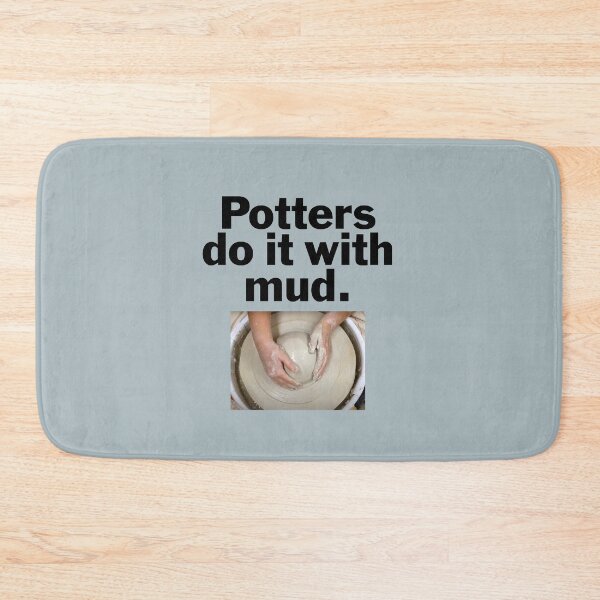 Item preview, Potters do it with mud. designed and sold by bryanmcclelland.