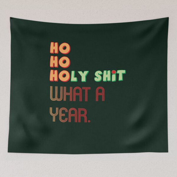 Item preview, HO HO HOLY SHIT WHAT A YEAR designed and sold by Sherri98.