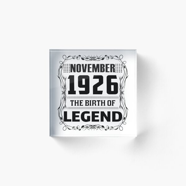 NOVEMBER 1926 Birthday. NOVEMBER 1926 The Birth Of Legend. Acrylic Block