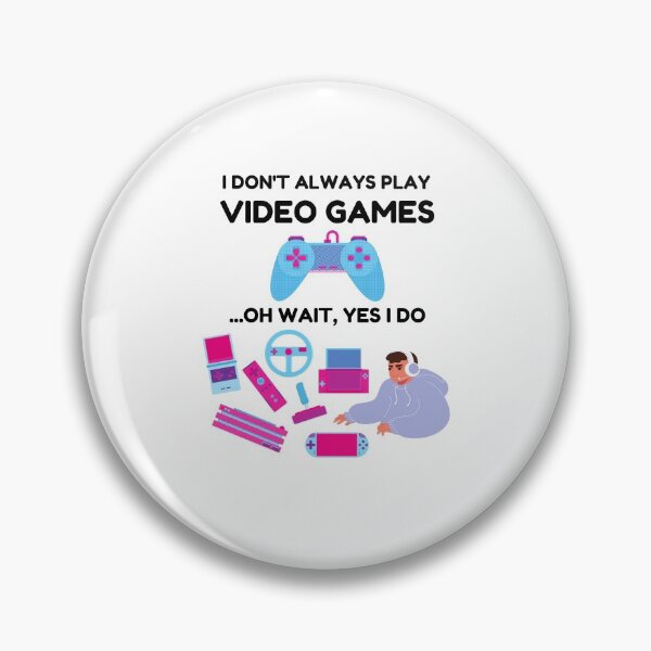 Item preview, I Don't Always Play Video Games Yes I do designed and sold by momsnpops.