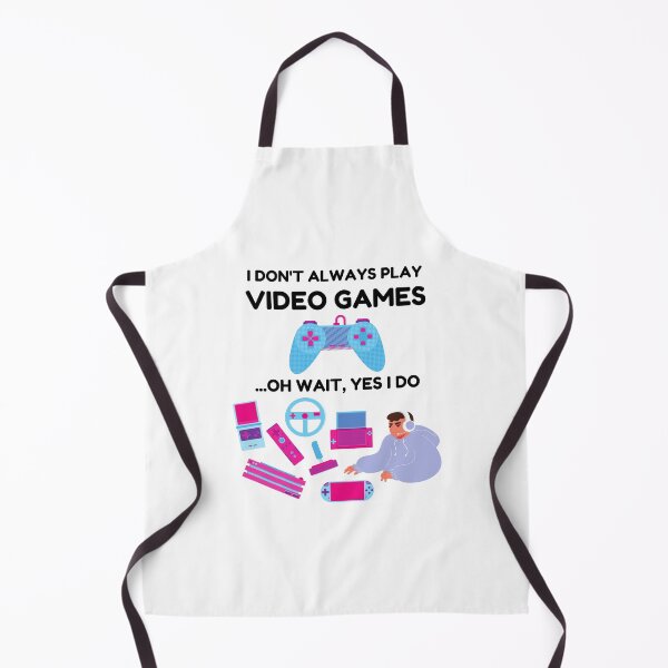Item preview, I Don't Always Play Video Games Yes I do designed and sold by momsnpops.
