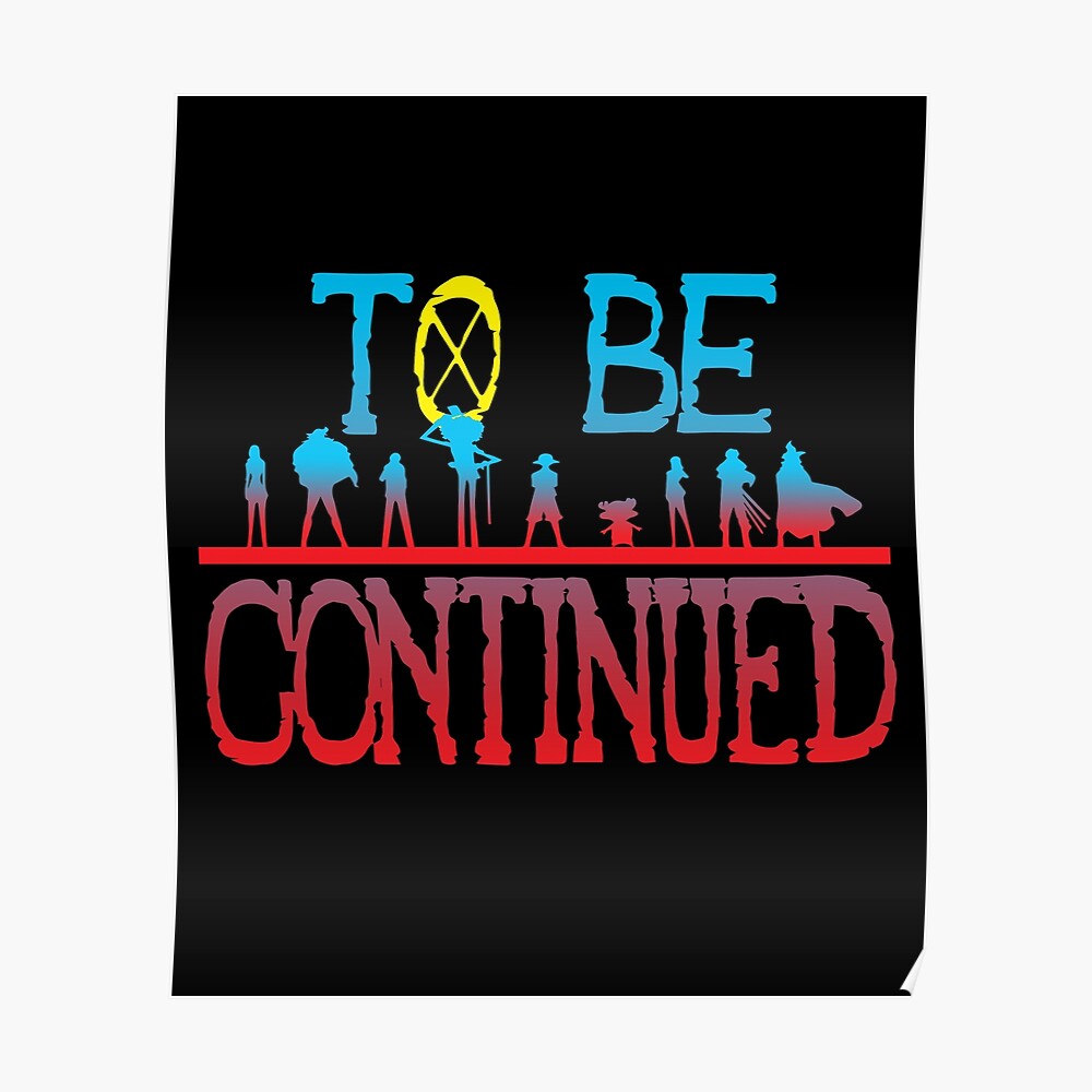 One Piece To Be Continued Poster By Kerryabc Redbubble