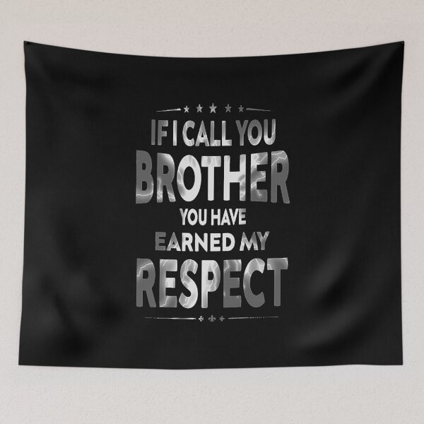 Item preview, If i call you brother you have earned my respect  designed and sold by JonathansJames.