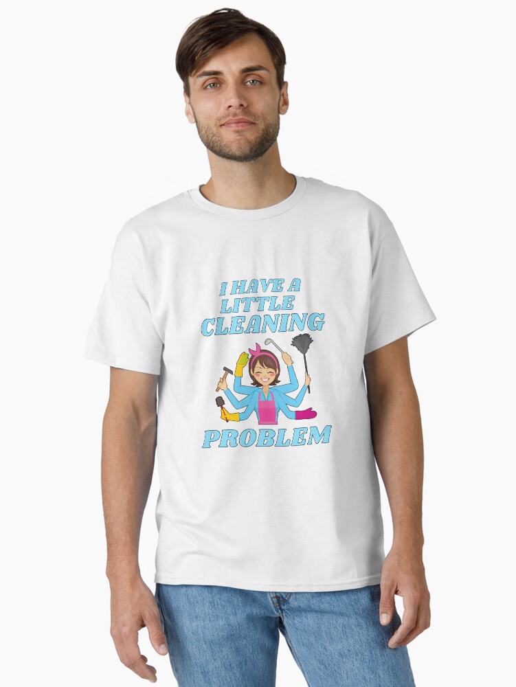 Thumbnail 2 of 7, Classic T-Shirt, Little Cleaning Problem Busy Mom Housework Fun designed and sold by SavvyCleaner.