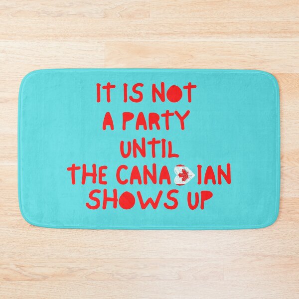 Item preview, It Is Not A Party Until The Canadian Shows Up designed and sold by The Sober Art.