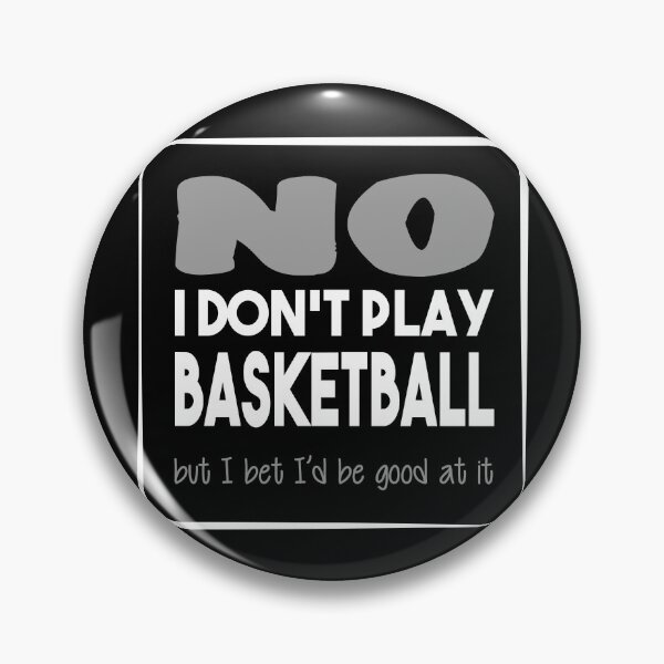 Item preview, No I don't play basketball - Quote for tall people designed and sold by InkLove.