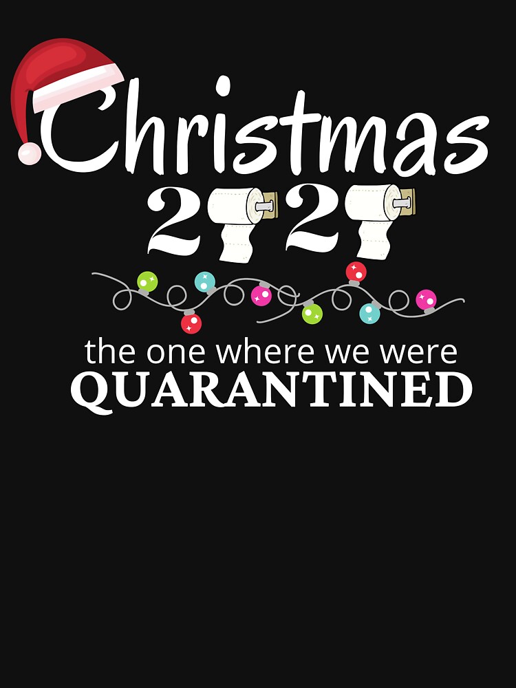 "Christmas 2020, Christmas 2020 the one where we were quarantined