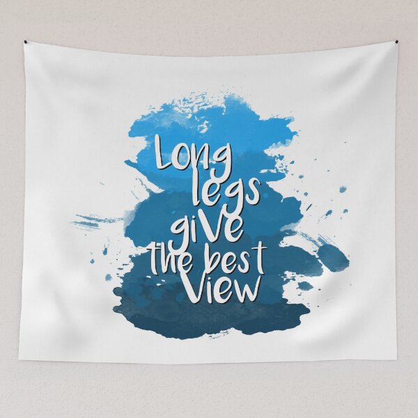 Item preview, Long legs give the best view - Quote for tall people designed and sold by InkLove.
