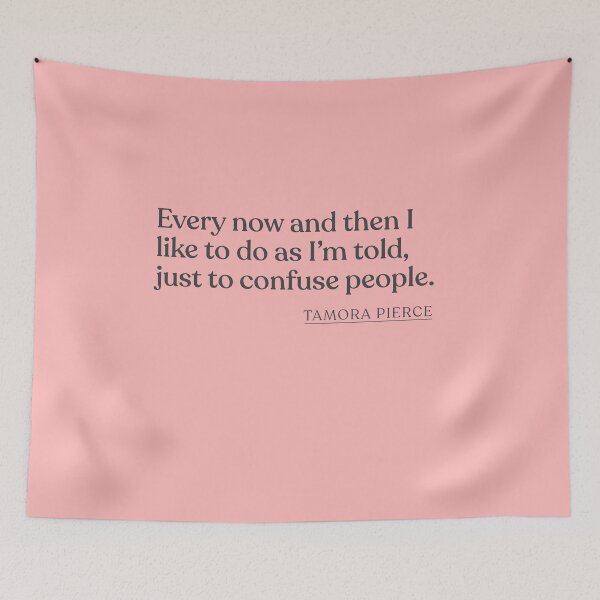 Item preview, Tamora Pierce - Every now and then I like to do as I'm told, just to confuse people. designed and sold by BookQuoteMerch.