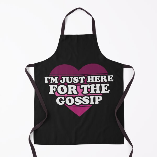 Item preview, Im Just Here For The Gossip designed and sold by Chubuter.