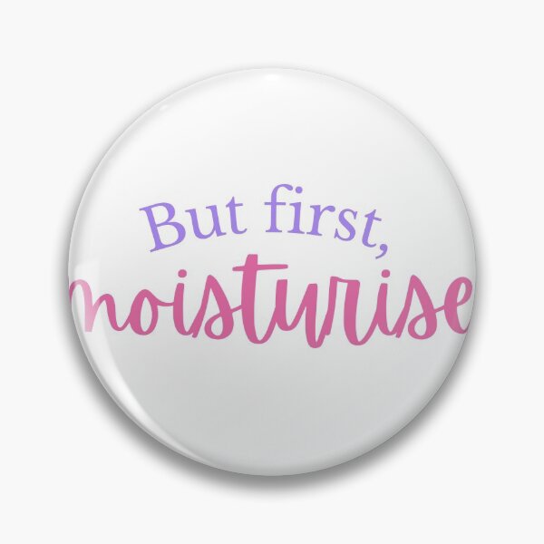 Item preview, But first, moisturise designed and sold by SpicyCherrys.